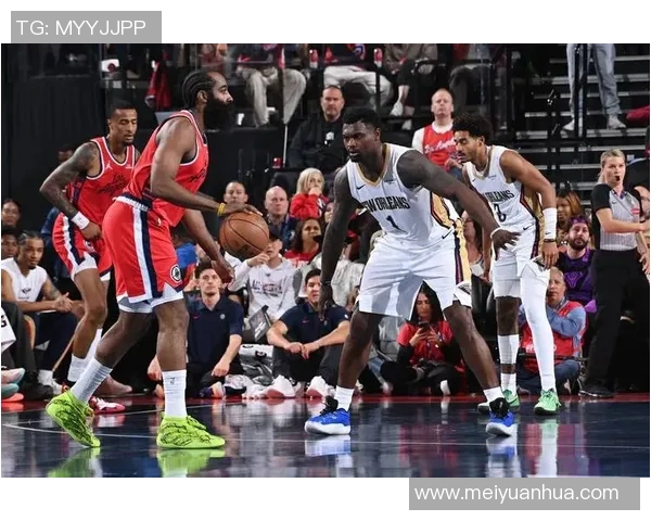 锡安领衔高效三双哈登助力鹈鹕逆转快船收获胜利